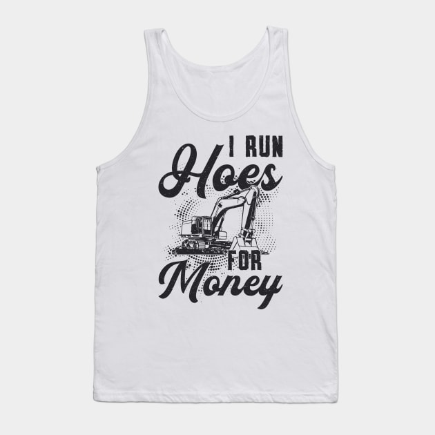 Construction Worker Excavator I Run Hoes For Money Tank Top by T-Shirt.CONCEPTS